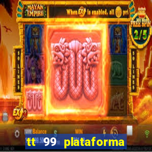 tt 99 plataforma de jogos